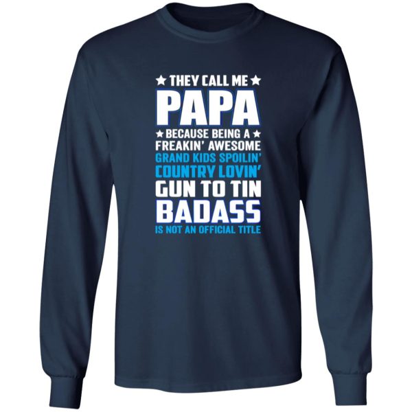 They Call Me Papa Because Being A Freakin Awesome Grand Kids Spoilin’ Shirt