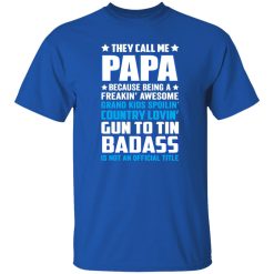 They Call Me Papa Because Being A Freakin Awesome Grand Kids Spoilin’ Shirt