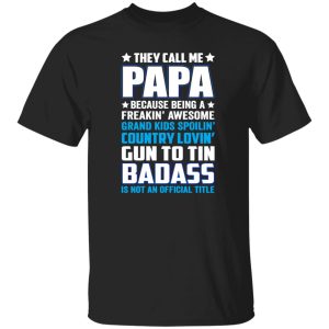 They Call Me Papa Because Being A Freakin Awesome Grand Kids Spoilin’ Shirt