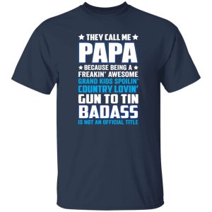 They Call Me Papa Because Being A Freakin Awesome Grand Kids Spoilin’ Shirt