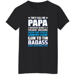 They Call Me Papa Because Being A Freakin Awesome Grand Kids Spoilin’ Shirt