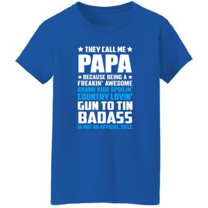 They Call Me Papa Because Being A Freakin Awesome Grand Kids Spoilin’ Shirt