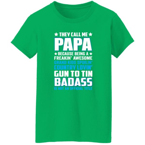 They Call Me Papa Because Being A Freakin Awesome Grand Kids Spoilin’ Shirt