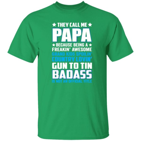 They Call Me Papa Because Being A Freakin Awesome Grand Kids Spoilin’ Shirt