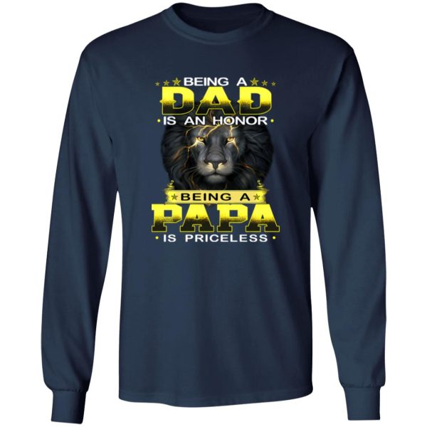 Lion Being A Dad Is An Honor Being A Papa Is Priceless for Father’s Day Shirt