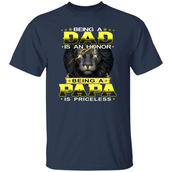 Lion Being A Dad Is An Honor Being A Papa Is Priceless for Father’s Day Shirt