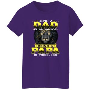 Lion Being A Dad Is An Honor Being A Papa Is Priceless for Father’s Day Shirt