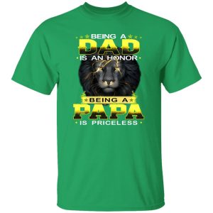 Lion Being A Dad Is An Honor Being A Papa Is Priceless for Father’s Day Shirt