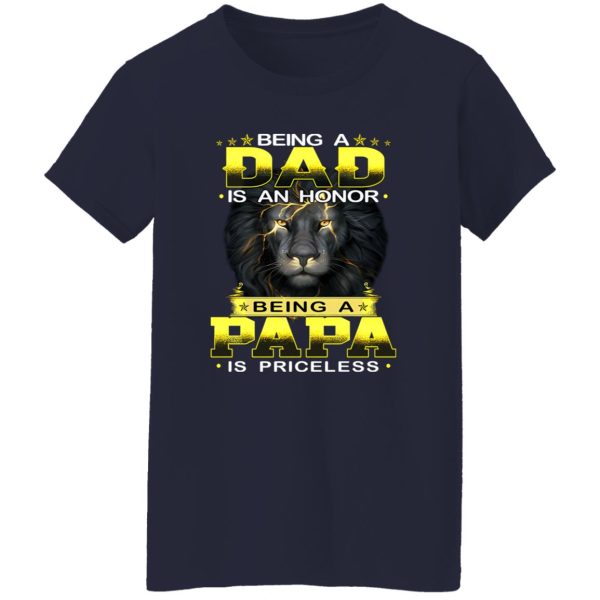 Lion Being A Dad Is An Honor Being A Papa Is Priceless for Father’s Day Shirt