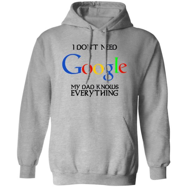 I Don’t Need Google My Dad Knows Everything Shirt