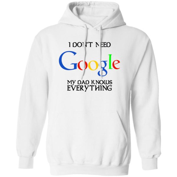 I Don’t Need Google My Dad Knows Everything Shirt