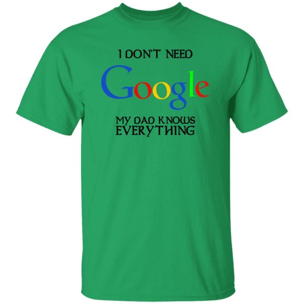 I Don’t Need Google My Dad Knows Everything Shirt