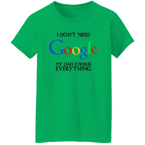 I Don’t Need Google My Dad Knows Everything Shirt