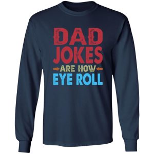 Funny Dad Jokes Are How Eye Roll Shirt