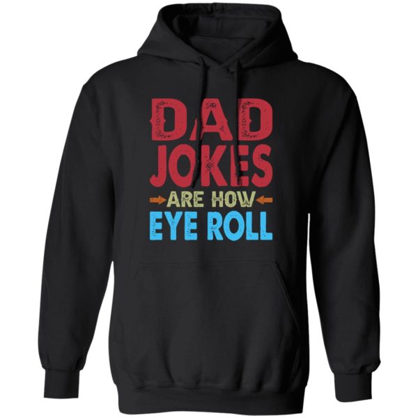 Funny Dad Jokes Are How Eye Roll Shirt