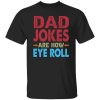 Funny Dad Jokes Are How Eye Roll Shirt