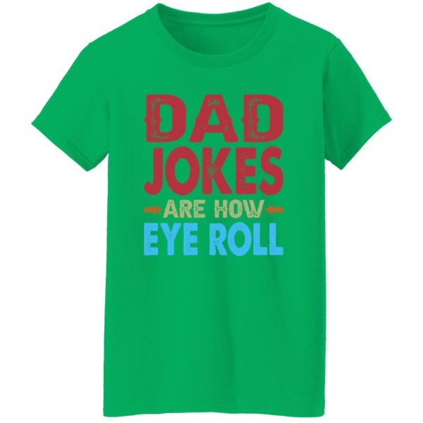 Funny Dad Jokes Are How Eye Roll Shirt