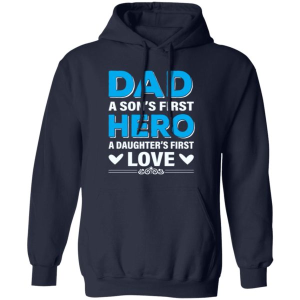 Dad A Son’s First Hero A Daughter’s First Love Father’s Day Shirt