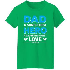 Dad A Son’s First Hero A Daughter’s First Love Father’s Day Shirt