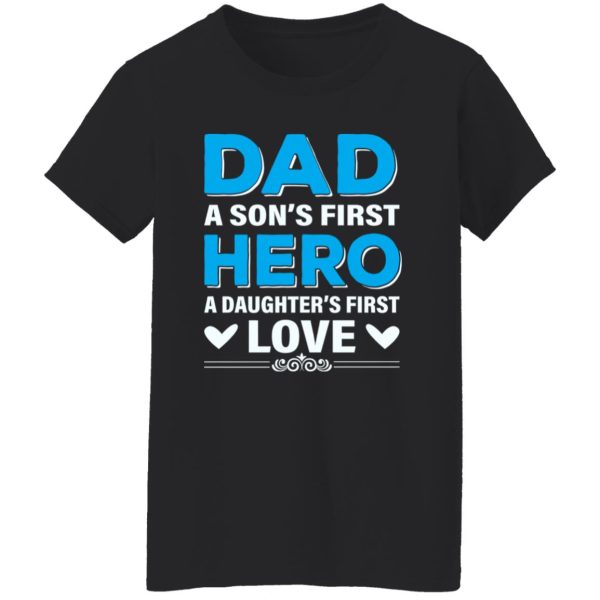 Dad A Son’s First Hero A Daughter’s First Love Father’s Day Shirt