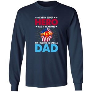 Every Super Hero Has A Nickname My Favorite Is Called Dad Shirt