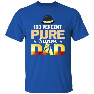 100 Percent Pure Super Dad Father’s Day Shirt