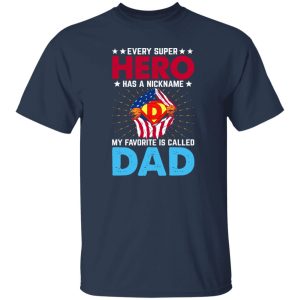 Every Super Hero Has A Nickname My Favorite Is Called Dad Shirt