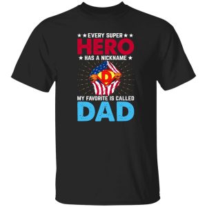 Every Super Hero Has A Nickname My Favorite Is Called Dad Shirt