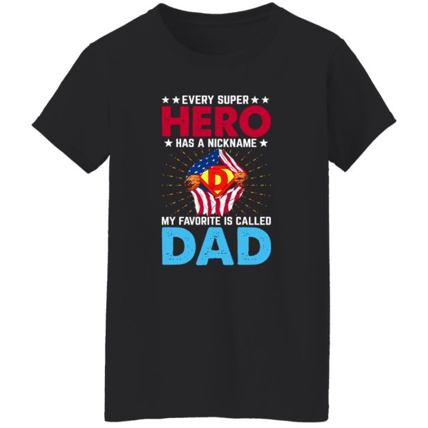 Every Super Hero Has A Nickname My Favorite Is Called Dad Shirt