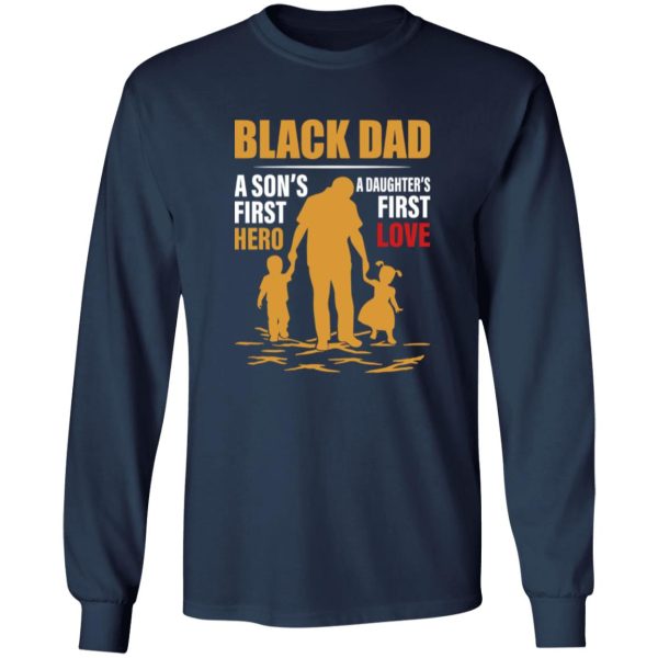 Black Dad A Son’s First Hero A Daughter’s First Love Shirt