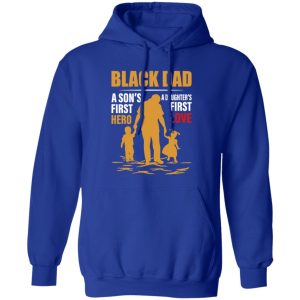 Black Dad A Son’s First Hero A Daughter’s First Love Shirt