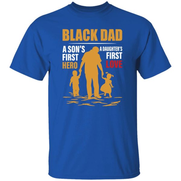 Black Dad A Son’s First Hero A Daughter’s First Love Shirt