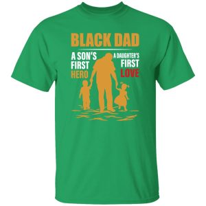 Black Dad A Son’s First Hero A Daughter’s First Love Shirt