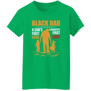 Black Dad A Son’s First Hero A Daughter’s First Love Shirt