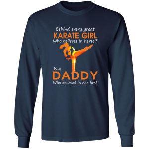 Behind Every Great Karate Girl Who Believes In Herself Is A Daddy Who Shirt