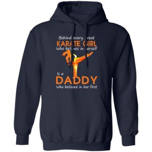 Behind Every Great Karate Girl Who Believes In Herself Is A Daddy Who Shirt