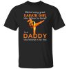 Behind Every Great Karate Girl Who Believes In Herself Is A Daddy Who Shirt