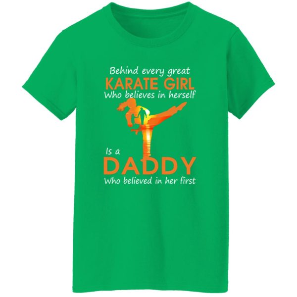 Behind Every Great Karate Girl Who Believes In Herself Is A Daddy Who Shirt