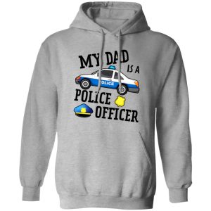 Funny My Dad Is A Police Officer Shirt