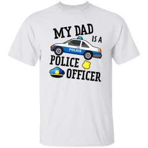 Funny My Dad Is A Police Officer Shirt