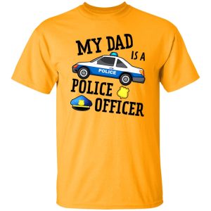 Funny My Dad Is A Police Officer Shirt