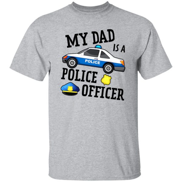 Funny My Dad Is A Police Officer Shirt