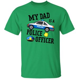 Funny My Dad Is A Police Officer Shirt