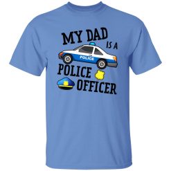 Funny My Dad Is A Police Officer Shirt
