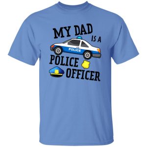 Funny My Dad Is A Police Officer Shirt