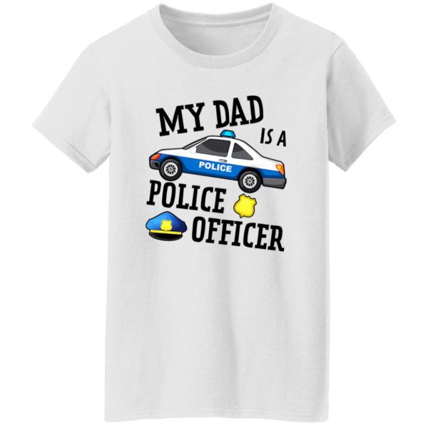 Funny My Dad Is A Police Officer Shirt