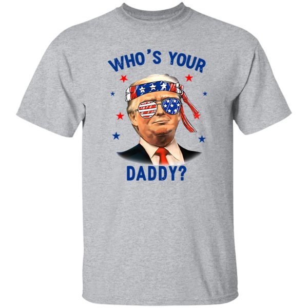 Trump Wearing America Flag Glasses Who’s Your Daddy Shirt