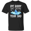 Narwhal Christmas Bye Buddy Hope You Find Your Dad Shirt