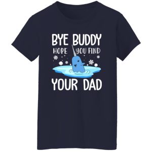 Narwhal Christmas Bye Buddy Hope You Find Your Dad Shirt