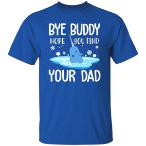 Narwhal Christmas Bye Buddy Hope You Find Your Dad Shirt